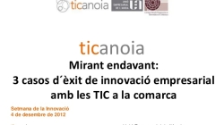 Mirant endavant. 3 casos d'èxit de innovació empresarial amb les TIC a la comarca